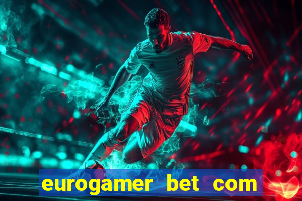 eurogamer bet com paga mesmo